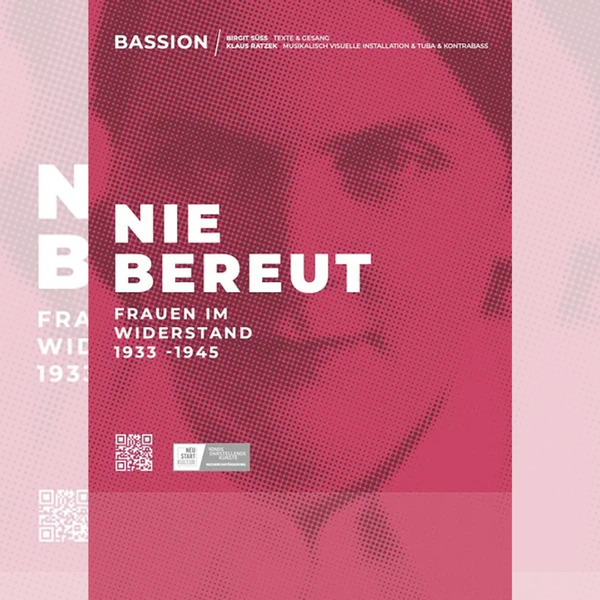 Birgit Süß „BASSION“ Nie bereut - Frauen im Widerstand 1933-1945