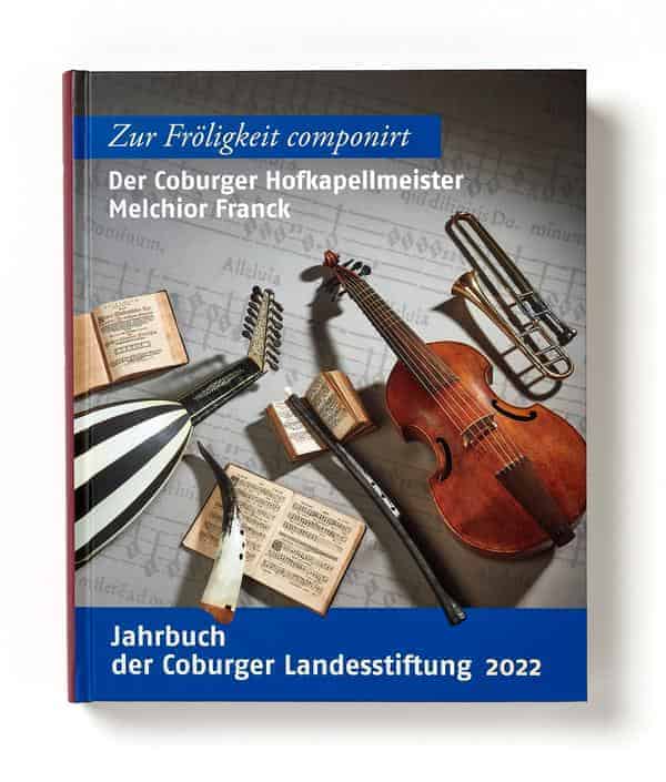 "Zur Fröligkeit componirt" – Der Coburger Hofkapellmeister Melchior Franck. Jahrbuch der Coburger Landesstiftung, Bd. 66 (2022). Petersberg: Michael Imhof Verlag