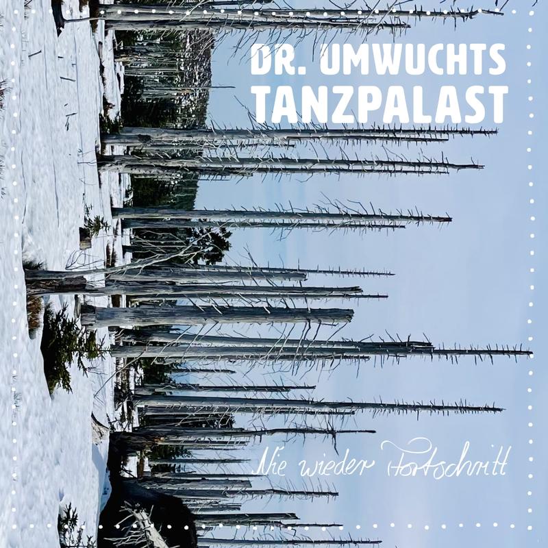 Dr. Umwuchts Tanzpalast &ndash; &bdquo;Nie wieder Fortschritt&ldquo;