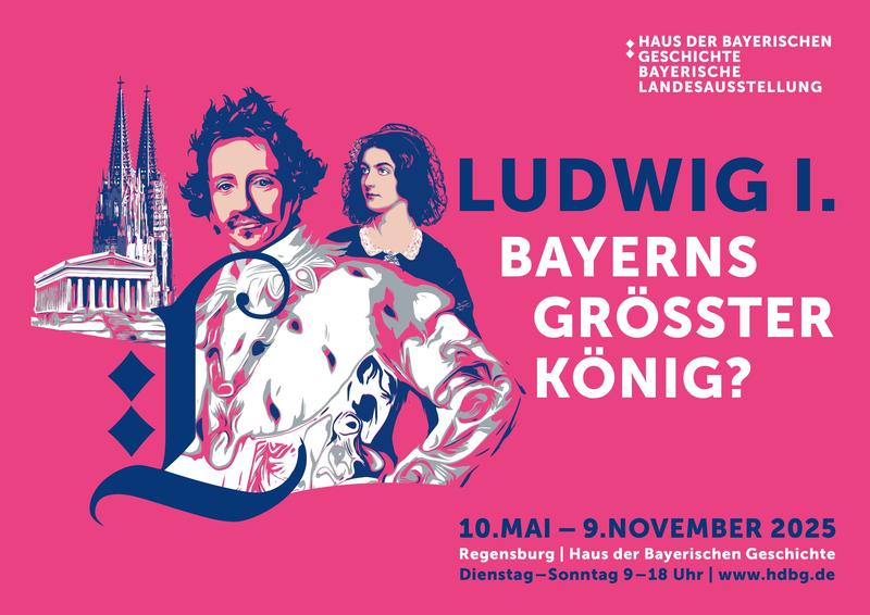Plakatmotiv zur Bayerischen Landesausstellung 2025 „Ludwig I. – Bayerns größter König?“ in Regensburg