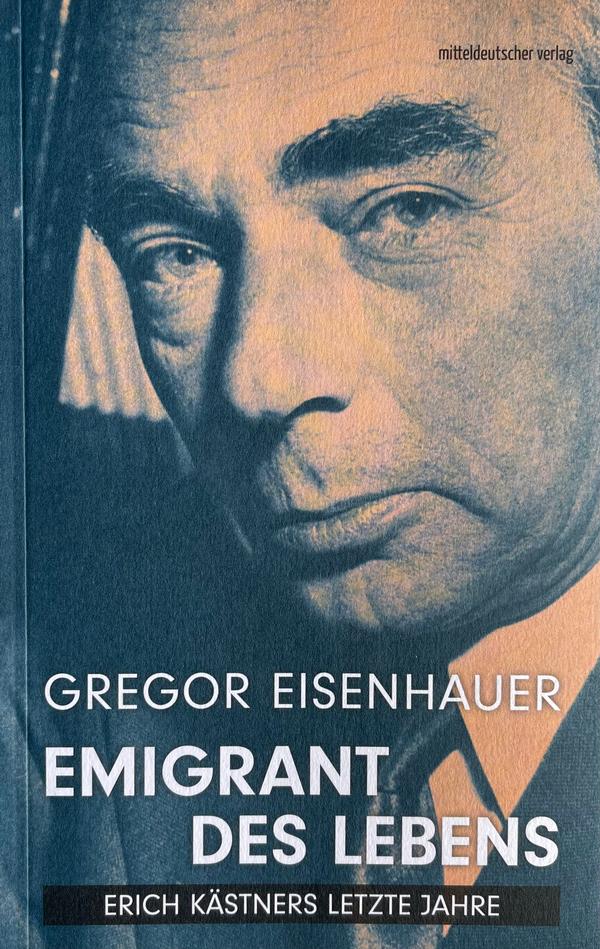 Buchcover Gregor Eisenhauer: Emigrant des Lebens. Erich Kästners letzte Jahre