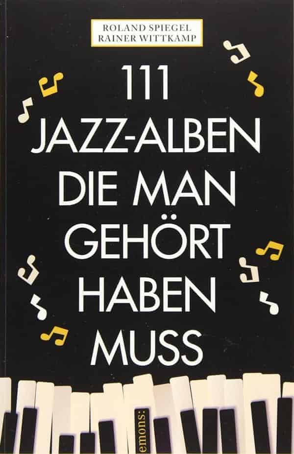 Copver des Buches 111 Jazz-Alben die man gehört haben muss von Roland Spiegel & Rainer Wittkamp