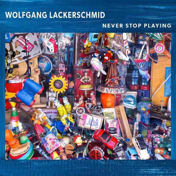 Cover_ „Wolfgang Lackerschmidt – Never Stop Playing (hipjazz records)“